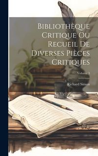 Produktbild: Biblioth&egrave;que Critique Ou Recueil De Diverses Pi&egrave;ces Critiques; Volume 3