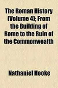 Produktbild: The Roman History (Volume 4); From the Building of Rome to the Ruin of the Commonwealth