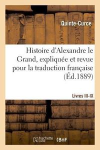 Produktbild: Histoire d'Alexandre Le Grand, Expliqu&eacute;e Et Revue Pour La Traduction Fran&ccedil;aise. Livres III-IX
