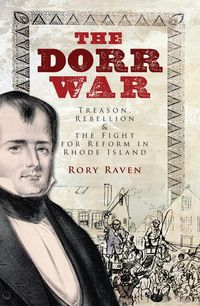 Produktbild: Dorr War: Treason, Rebellion & the Fight for Reform in Rhode Island