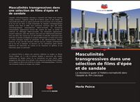 Produktbild: Masculinit&eacute;s transgressives dans une s&eacute;lection de films d'&eacute;p&eacute;e et de sandale