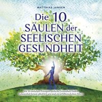 'Die 10 Säulen Der Seelischen Gesundheit: Mit 10 Einfachen Prinzipien ...