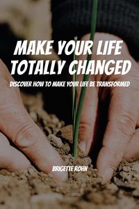 Produktbild: Make Your Life Totally Changed! Discover How To Make Your Life Be Transformed