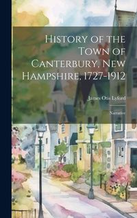 Produktbild: History of the Town of Canterbury, New Hampshire, 1727-1912: Narrative