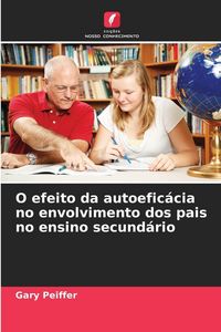 Produktbild: O efeito da autoefic&aacute;cia no envolvimento dos pais no ensino secund&aacute;rio