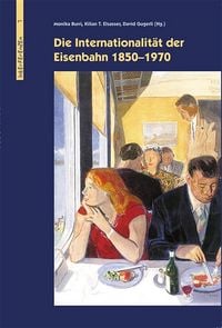 Produktbild: Die Internationalit&auml;t der Eisenbahn 1850-1970