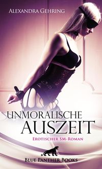 Bild vom Artikel Unmoralische Auszeit | Erotischer SM-Roman vom Autor Alexandra Gehring