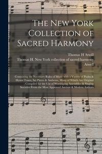 Produktbild: The New York Collection of Sacred Harmony: Containing the Necessary Rules of Music With a Variety of Psalm & Hymn Tunes, Set Pieces & Anthems, Many of