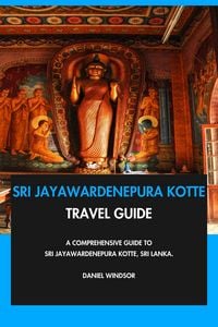 Produktbild: Sri Jayawardenepura Kotte Travel Guide: A Comprehensive Guide to Sri Jayawardenepura Kotte, Sri Lanka.