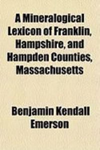 Produktbild: A Mineralogical Lexicon of Franklin, Hampshire, and Hampden Counties, Massachusetts