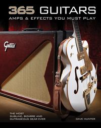 Bild vom Artikel 365 Guitars, Amps & Effects You Must Play vom Autor Dave Hunter
