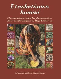 Produktbild: Etnobotnica Kumiai: El Conocimiento Sobre Las Plantas Nativas de Un Pueblo Indigena de Baja California
