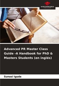 Produktbild: Advanced PR Master Class Guide -A Handbook for PhD & Masters Students (en ingl&eacute;s)