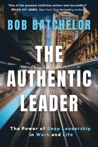 Produktbild: The Authentic Leader: The Power of Deep Leadership in Work and Life