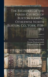Produktbild: The Registers of the Parish Church of Burton Fleming Otherwise North Burton, Co., York, 1538-1812; Volume 2