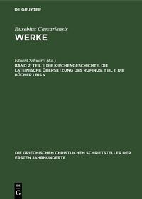 Produktbild: Die Kirchengeschichte. Die Lateinische &Uuml;bersetzung des Rufinus, Teil 1: Die B&uuml;cher I bis V