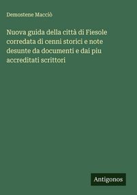 Produktbild: Nuova guida della citt&agrave; di Fiesole corredata di cenni storici e note desunte da documenti e dai piu accreditati scrittori
