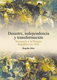 Produktbild: Desastre, independencia y transformaci&oacute;n : Venezuela y la primera rep&uacute;blica en 1812