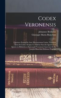 Produktbild: Codex Veronensis: Quattuor Euangelia Ante Hieronymum Latine Translata Eruta & Codice Scripto Ut Videtur Saeculo Quarto Vel Quinto in Bib