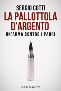 Produktbild: La pallottola d'argento. Un'arma contro i padri