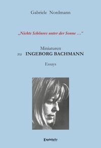 Produktbild: &bdquo;Nichts Sch&ouml;nres unter der Sonne &hellip;&ldquo; Miniaturen zu Ingeborg Bachmann