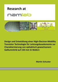 Produktbild: Design und Entwicklung einer High-Electron-Mobility Transistor Technologie f&uuml;r Leistungsbauelemente zur Charakterisierung von epitaktisch gewachsenem