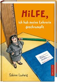 Hilfe, ich hab meine Lehrerin geschrumpft von Sabine Ludwig