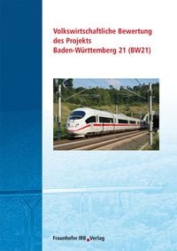 Produktbild: Volkswirtschaftliche Bewertung des Projekts Baden-W&uuml;rttemberg 21 (BW 21)