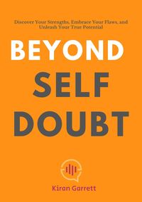 Produktbild: Beyond Self-Doubt: Discover Your Strengths, Embrace Your Flaws, and Unleash Your True Potential