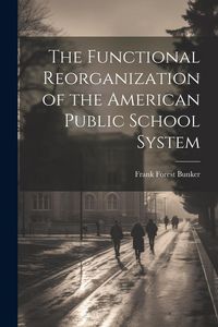 Produktbild: The Functional Reorganization of the American Public School System