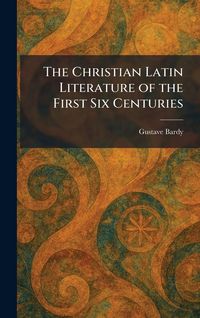 Produktbild: The Christian Latin Literature of the First Six Centuries