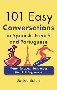 Produktbild: 101 Easy Conversations in Spanish, French and Portuguese: Master European Language (for High Beginners)