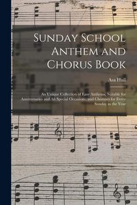 Produktbild: Sunday School Anthem and Chorus Book: an Unique Collection of Easy Anthems, Suitable for Anniversaries and All Special Occasions, and Choruses for Eve
