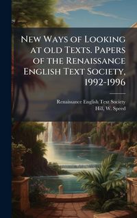 Produktbild: New Ways of Looking at old Texts. Papers of the Renaissance English Text Society, 1992-1996