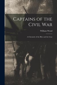 Produktbild: Captains of the Civil War: A Chronicle of the Blue and the Gray