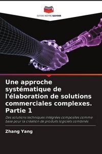 Produktbild: Une approche syst&eacute;matique de l'&eacute;laboration de solutions commerciales complexes. Partie 1