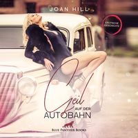 Produktbild: Geil auf der Autobahn | Erotik Audio Story | Erotisches H&ouml;rbuch