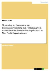 Produktbild: Mentoring als Instrument der Personalentwicklung zur F&ouml;rderung vom weiblichen Nachwuchsf&uuml;hrungskr&auml;ften in Non-Profit-Organisationen