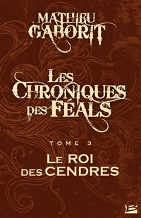 Produktbild: Les Chroniques des F&eacute;als, T3 : Le Roi des Cendres