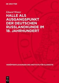 Produktbild: Halle als Ausgangspunkt der deutschen Russlandkunde im 18. Jahrhundert