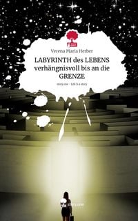Produktbild: LABYRINTH des LEBENS verh&auml;ngnisvoll bis an die GRENZE. Life is a Story - story.one