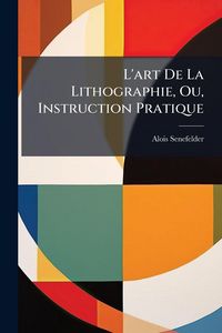 Produktbild: L'art De La Lithographie, Ou, Instruction Pratique