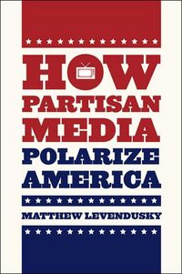 Produktbild: Levendusky, M: How Partisan Media Polarize America