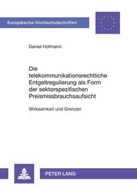 Produktbild: Die telekommunikationsrechtliche Entgeltregulierung als Form der sektorspezifischen Preismissbrauchsaufsicht