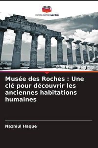 Produktbild: Mus&eacute;e des Roches : Une cl&eacute; pour d&eacute;couvrir les anciennes habitations humaines