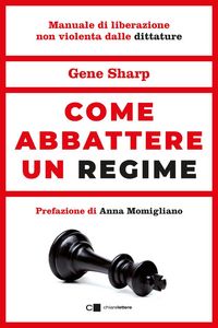 Produktbild: Come abbattere un regime. Dalla dittatura alla democrazia. Manuale di liberazione nonviolenta