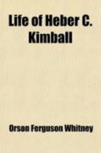 Produktbild: Life of Heber C. Kimball; An Apostle, the Father and Founder of the British Mission