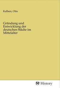 Produktbild: Gr&uuml;ndung und Entwicklung der deutschen St&auml;dte im Mittelalter
