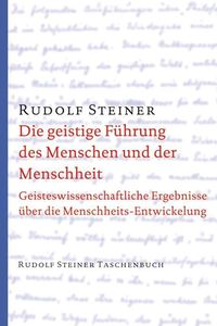 Die geistige Führung des Menschen und der Menschheit Rudolf Steiner