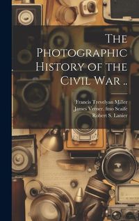 Produktbild: The Photographic History of the Civil war ..